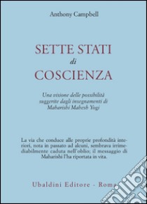 Sette stati di coscienza. Una visione delle possibilità suggerite dagli insegnamenti di Maharishi Mahesh Yogi libro di Campbell Anthony