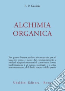 Alchimia organica libro di Kaushik R. P.