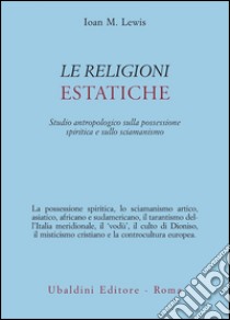 Le religioni estatiche. Studio antropologico della possessione spiritica e sullo sciamanismo libro di Lewis Joan M.