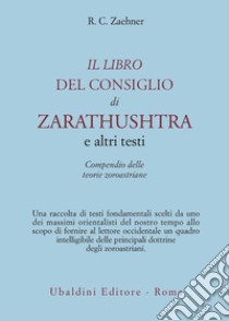 Il libro del consiglio di Zarathushtra e altri testi. Compendio delle teorie zoroastriane libro di Zaehner Robert Charles