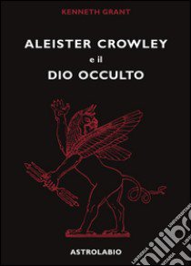 Aleister Crowley e il dio occulto libro di Grant Kenneth