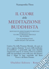 Il cuore della meditazione buddhista. Manuale di addestramento mentale basato sulla via della presenza mentale del Buddha libro di Nyanaponika Thera