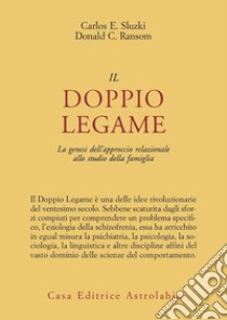 Il doppio legame. La genesi dell'approccio relazionale allo studio della famiglia libro di Sluzki Carlos E.; Ransom Donald C.