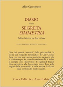 Diario di una segreta simmetria. Sabina Spielrein tra Freud e Jung libro di Carotenuto Aldo