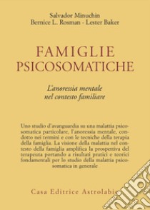 Famiglie psicosomatiche. L'anoressia mentale nel contesto familiare libro di Minuchin Salvador; Rosman Bernice L.; Baker Lester