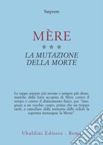 Mère. Vol. 3: La mutazione della morte libro di Satprem