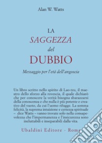 La saggezza del dubbio. Messaggio per l'età dell'angoscia libro di Watts Alan W.