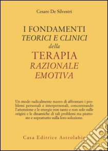 I fondamenti teorici e clinici della terapia razionale emotiva libro di De Silvestri Cesare