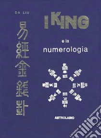 I King e la numerologia libro di Da Liu