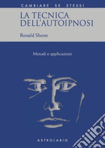 La tecnica dell'autoipnosi libro di Shone Ronald