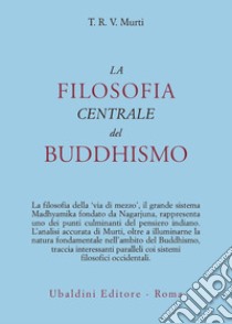 La filosofia centrale del buddhismo libro di Murti T. R.