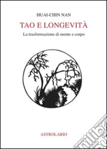 Tao e longevità. La trasformazione di mente e corpo libro di Huai Chin Nan