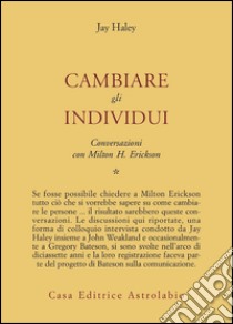 Conversazioni con Milton Erickson. Vol. 1: Cambiare gli individui libro di Haley Jay