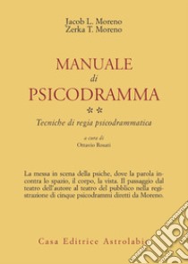 Manuale di psicodramma. Vol. 2: Tecniche di regia psicodrammatica libro di Moreno Jacob Levi; Moreno Zerka Toeman; Rosati O. (cur.)