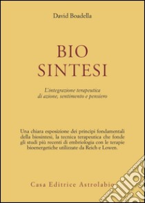 Biosintesi. L'integrazione terapeutica di azione, sentimento e pensiero libro di Boadella David