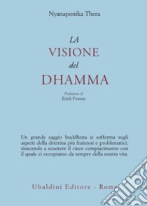 La visione del dhamma libro di Nyanaponika Thera; Bodhi B. (cur.)