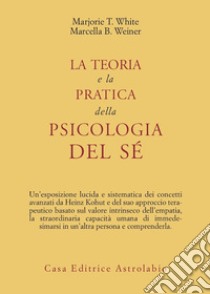 La teoria e la pratica della psicologia del sé libro di White Taggart Marjorie; Weiner Bakur Marcella