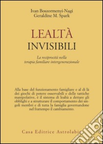 Lealtà invisibili. La reciprocità nella terapia familiare intergenerazionale libro di Boszormenyi-Nagy Ivan; Spark Geraldine M.