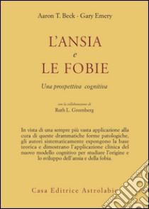 L'ansia e le fobie. Una prospettiva cognitiva libro di Beck Aaron T.; Emery Gary; Greenberg Ruth L.