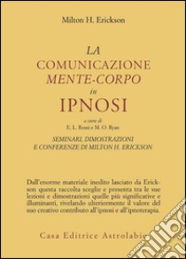 Seminari, dimostrazioni, conferenze. Vol. 3: La comunicazione mente-corpo in ipnosi libro di Erickson Milton H.; Rossi E. L. (cur.); Ryan M. O. (cur.)