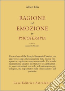 Ragione ed emozione in psicoterapia libro di Ellis Albert; De Silvestri C. (cur.)