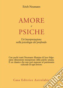 Amore e Psiche. Un'interpretazione nella psicologia del profondo libro di Neumann Erich