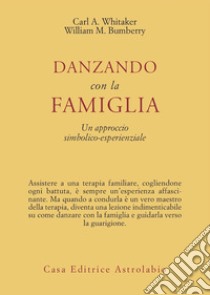 Danzando con la famiglia. Un approccio simbolico-esperienziale libro di Whitaker Carl A.; Bumberry William M.