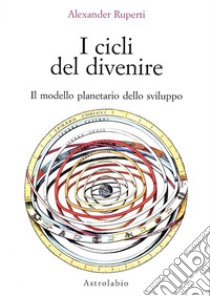 I cicli del divenire. Il modello planetario dello sviluppo libro di Ruperti Alexander