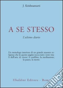 A se stesso. L'ultimo diario libro di Krishnamurti Jiddu