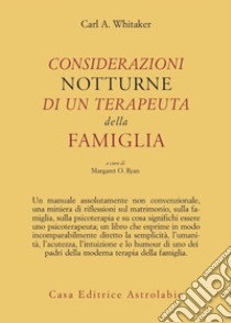 Considerazioni notturne di un terapeuta della famiglia libro di Whitaker Carl A.; Ryan M. O. (cur.)