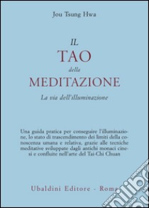 Il tao della meditazione. La via dell'illuminazione libro di Jou Tsung Hwa