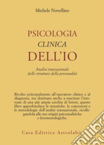 Psicologia clinica dell'io. Analisi transazionale delle strutture della personalità libro di Novellino Michele