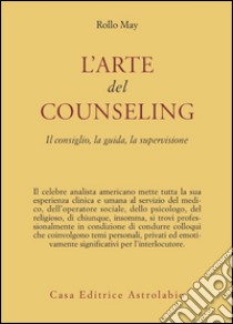 L'arte del counseling. Il consiglio, la guida, la supervisione libro di May Rollo