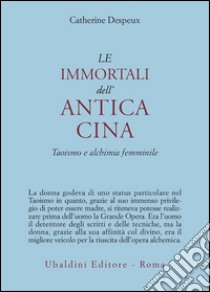 Le immortali dell'antica Cina. Taoismo e alchimia femminile libro di Despeux Catherine