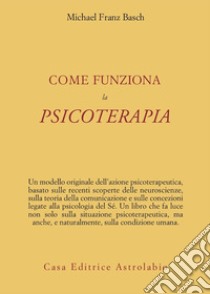 Come funziona la psicoterapia libro di Basch Michael F.; Paparo F. (cur.)