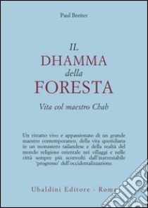 Il dhamma della foresta. Vita col maestro Chah libro di Breiter Paul