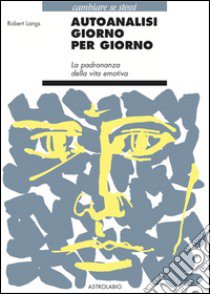 Autoanalisi giorno per giorno. La padronanza della vita emotiva libro di Langs Robert