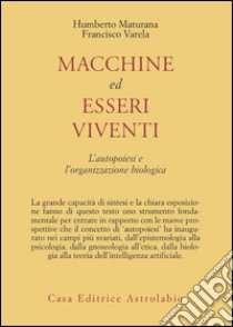 Macchine ed esseri viventi. L'autopoiesi e l'organizzazione biologica libro di Maturana Humberto R.; Varela Francisco J.