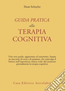 Guida pratica alla terapia cognitiva libro di Schuyler Dean