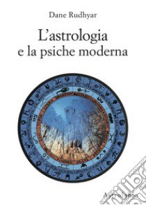 L'astrologia e la psiche moderna libro di Rudhyar Dane