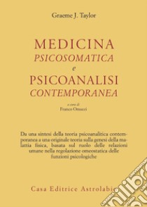 Medicina psicosomatica e psicoanalisi contemporanea libro di Taylor Graeme J.; Orsucci F. (cur.)