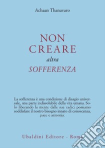 Non creare altra sofferenza libro di Thanavaro Achaan; Fiorentini G. (cur.)