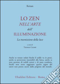 Lo zen nell'arte dell'illuminazione. La trasmissione della luce libro di Keizan; Cleary T. (cur.)