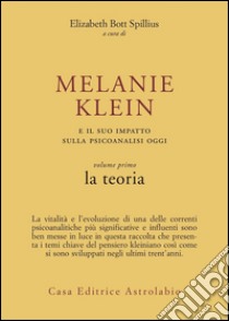 Melanie Klein e il suo impatto sulla psicoanalisi oggi. Vol. 1: La teoria libro di Bott Spillius Elizabeth; Borgogno F. (cur.); Speziale Bagliacca R. (cur.)