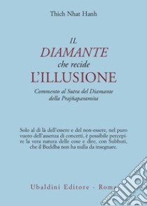 Il diamante che recide l'illusione. Commento al Sutra del diamante della Prajnaparamita libro di Nhat Hanh Thich