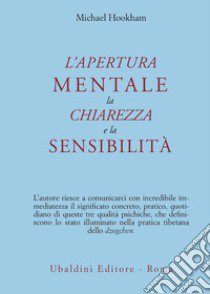 L'apertura mentale, la chiarezza e la sensibilità libro di Hookham Michael; Hookham S. (cur.)