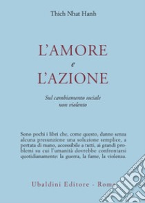 L'amore e l'azione. Sul cambiamento sociale non violento libro di Nhat Hanh Thich