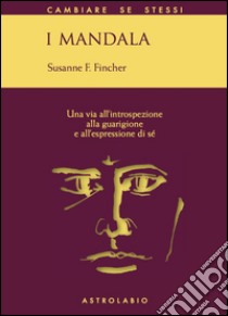 I mandala. Una via all'introspezione, alla guarigione e all'espressione di sé libro di Fincher Susanne F.