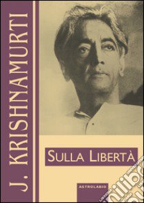 Sulla libertà libro di Krishnamurti Jiddu