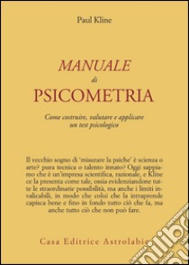 Manuale di psicometria. Come costruire, valutare e applicare un test psicologico libro di Kline Paul